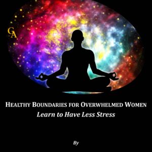 Healthy Boundaries for Overwhelmed Women by Glen Alex: Author, Clinical Social Worker, Las Vegas, NV