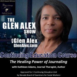 Glen Alex, The Glen Alex Show, Journal Therapy, Kathleen Adams, Positive Change Podcast Award Winner, Continuing Education Course, Online Course, Social Workers, Psychotherapists